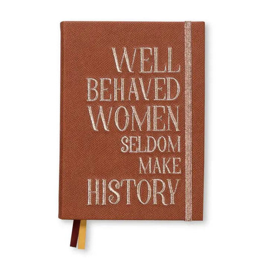 Well Behaved Women Seldom Make History Journal
