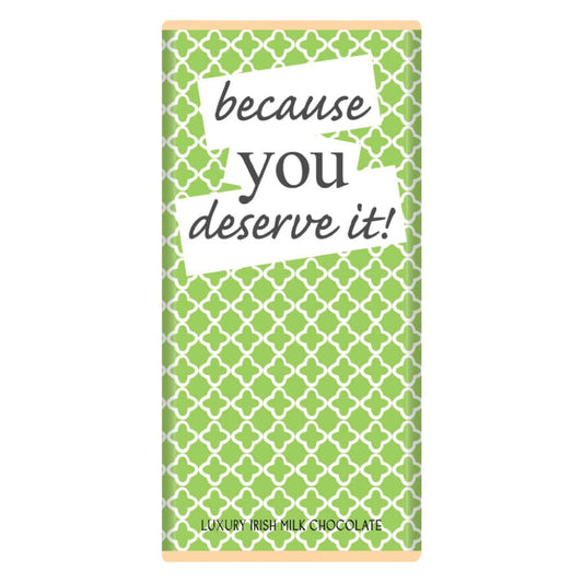 Because you deserve it Milk Chocolate Bar