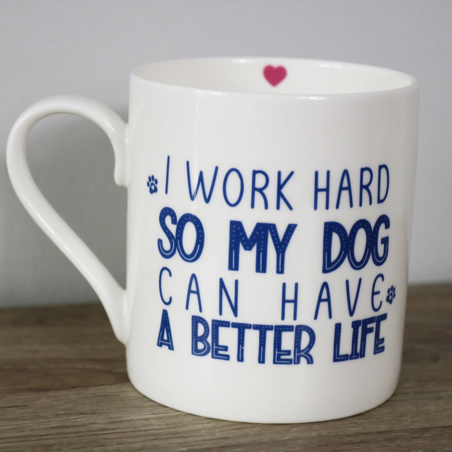 I Work Hard So My Dog Can Have A Better Life Mug - NO GIFT BOX