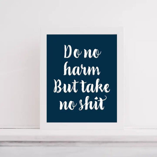 Do No Harm But Take No Shit