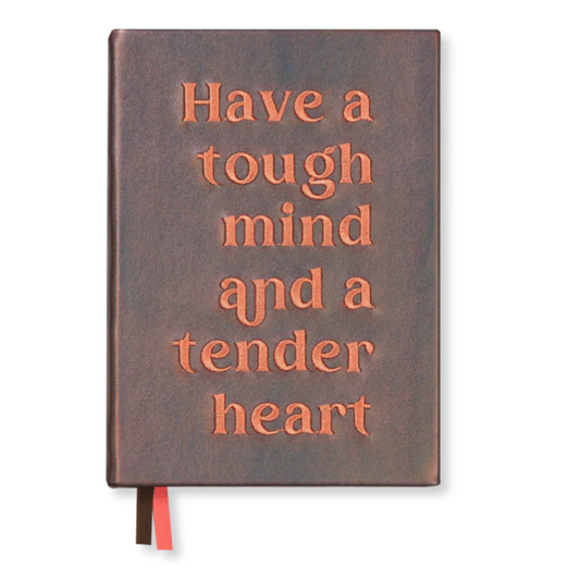 Have a tough mind and a tender heart Journal